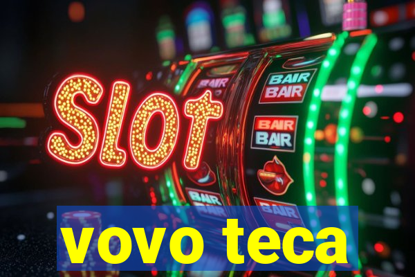 vovo teca